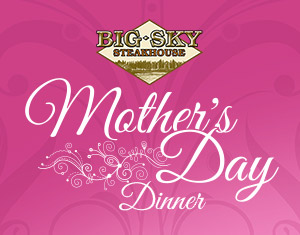 Mother's Day Dinner at Big Sky