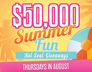 $50,000 Summer Fun Hot Seat Giveaways