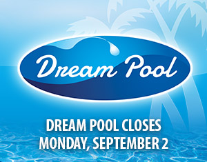 Dream Pool Closes on Labor Day