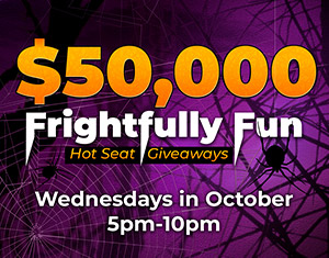 $50,000 Frightfully Fun Hot Seat Giveaways
