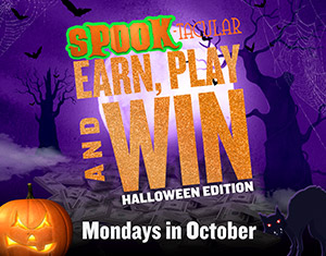 Spook-tacular Earn, Play and Win - Halloween Edition
