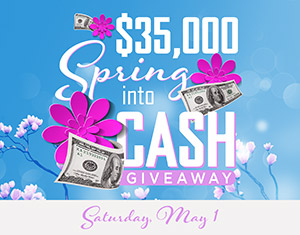 $35,000 Spring into Cash Giveaway