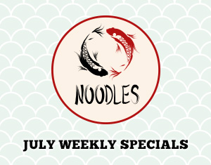 Noodles July Weekly Specials