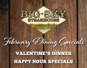 Big Sky Steakhouse February Dining Specials
