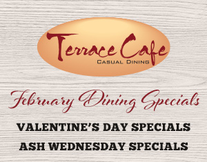 Terrace Cafe February Dining Specials
