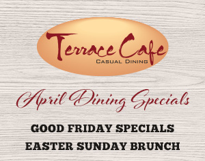 Terrace Cafe April Dining Specials