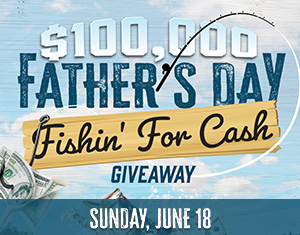 $100,000 Father's Day Fishin' for Cash Giveaway