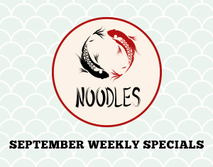 Noodles September Weekly Specials
