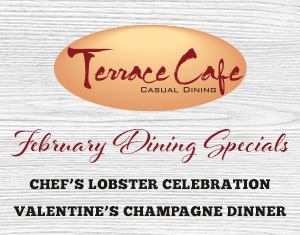 Terrace Cafe February Dining Specials