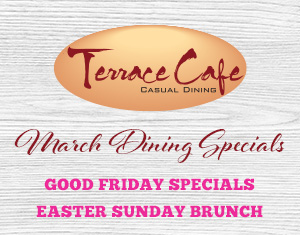Terrace Cafe March Dining Specials