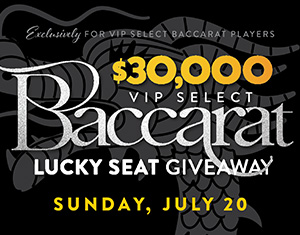 $30,000 VIP Select Baccarat Lucky Seat Giveaway