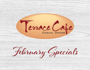 Terrace Cafe February Dining Specials