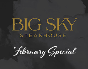Big Sky Steakhouse February Special