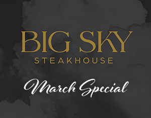 Big Sky Steakhouse March Special