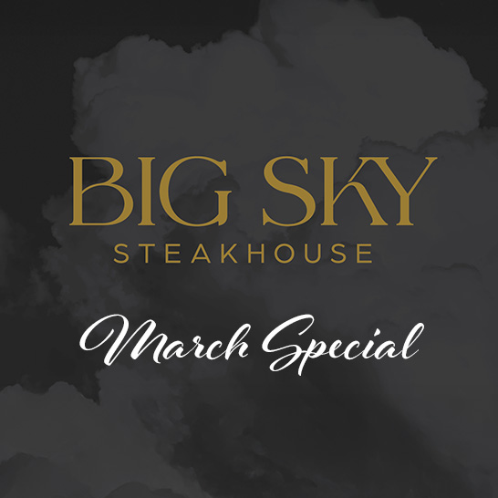 Big Sky Steakhouse March Special