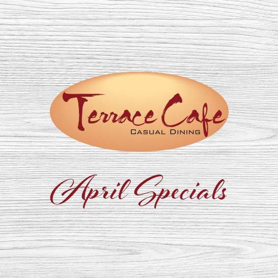Terrace Cafe April Dining Specials