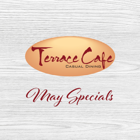 Terrace Cafe May Dining Specials