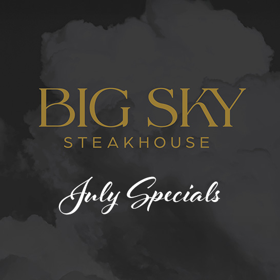 Big Sky Steakhouse July Specials