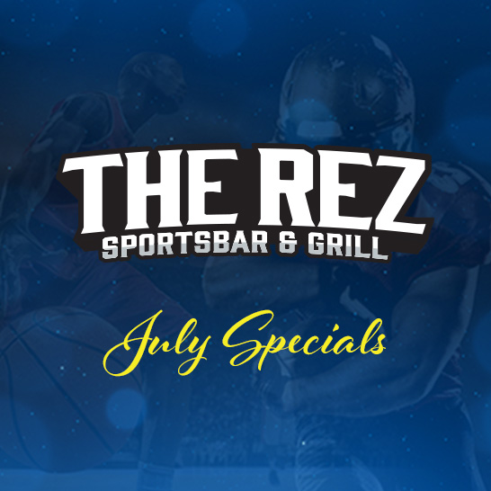 The Rez Sportsbar July Dining Specials