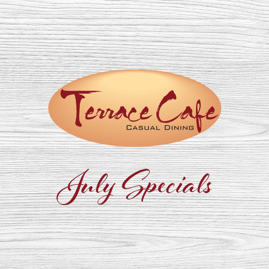 Terrace Cafe July Dining Specials